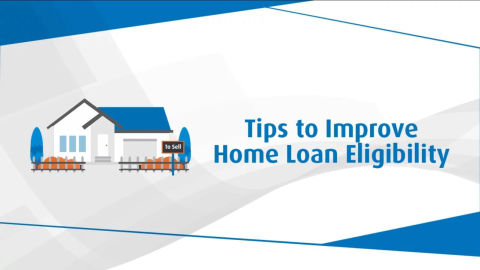 Tips to Improve Home Loan Eligibility?