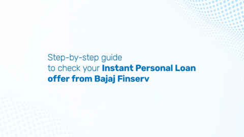 Learn how to check your Instant Personal Loan offer from Bajaj Finserv