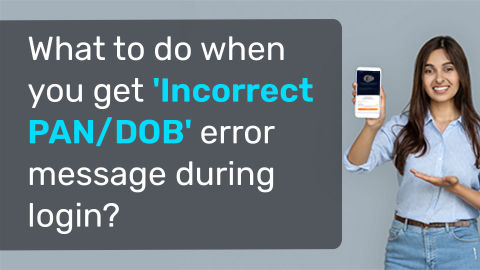 What to do when you get 'Incorrect PAN/DOB' error message during login?
